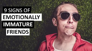 9 Signs Of Emotionally Immature Friends [upl. by Moriah]