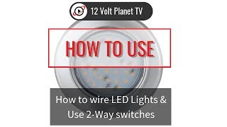 How to wire LED Lights amp Use 2Way switches  12 Volt Planet [upl. by Olaf985]