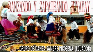 ZAPATEANDO JUYAYAY DANZA SANGRE INDÍGENA ECUADOR [upl. by Aissatsana]