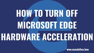 How to Turn Off Microsoft Edge Hardware Acceleration [upl. by Nylirrehs]