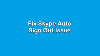 Fix Skype Sign Out Problem Windows [upl. by Reinald819]