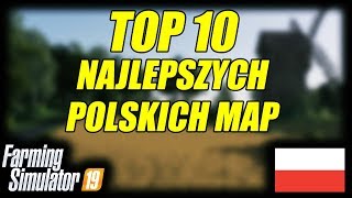 ★ FARMING SIMULATOR 19 ★ NAJLEPSZE POLSKIE MAPY ★ TOP 10 ★ [upl. by Bethel409]