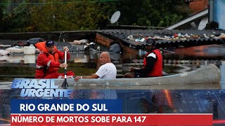 Chuvas no Rio Grande do Sul número de mortos sobe para 147  Brasil Urgente [upl. by Aelegna677]