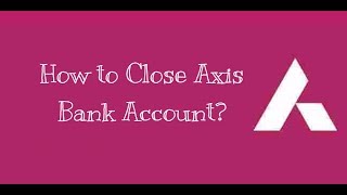 How to Close Axis Bank Account [upl. by Eyks]