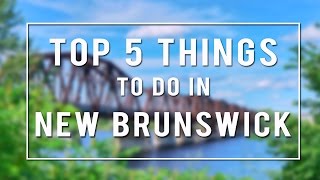 TOP 5 THINGS TO DO in NEW BRUNSWICK  CANADA [upl. by Leffen]