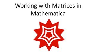 Working with Matrices in Mathematica [upl. by Aikas]