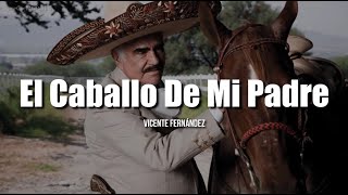 EL CABALLO DE MI PADRE  Vicente Fernández LETRA [upl. by Biddie]