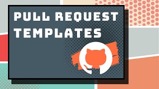 Better Pull Requests  GitHub Pull Request Templates  GitHub Project Management Tutorial [upl. by Baggett]