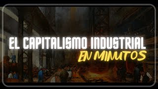 EL CAPITALISMO INDUSTRIAL en minutos [upl. by Tarr742]