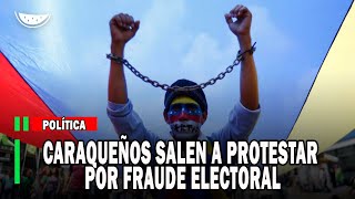 CARAQUEÑOS salen a PROTESTAR por fraude electoral [upl. by Nylassej]