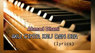 Aku Cinta Kau dan Dia  Ahmad Dhani lyrics [upl. by Daggna]