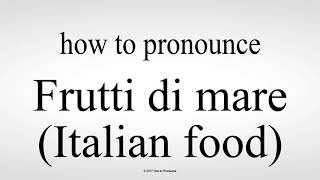 How to Pronounce Frutti di mare Italian food [upl. by Odnavres92]