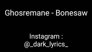 Ghostemane  Bonesaw Lyrics [upl. by Hamachi38]