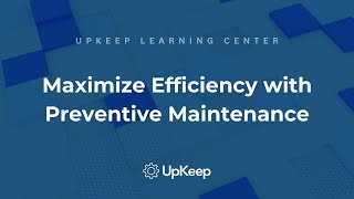 Successful Preventive Maintenance Plans How to Implement and Maximize Efficiency  UpKeep [upl. by Yllitnahc]