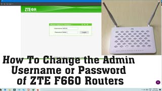 How To Change the Admin Username or Password of ZTE F660 Routers [upl. by Tonkin]