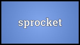 Sprocket Meaning [upl. by Tnirb677]