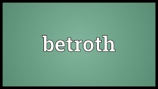 Betroth Meaning [upl. by Bixler]