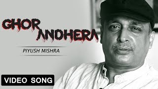 Ghor Andhera Official Video  Piyush Mishra  Hindi Song [upl. by Kym]