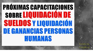 Próximas capacitaciones sobre Liquidación de Sueldos y Liquidación de Ganancias Personas Humanas [upl. by Enale507]