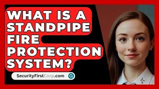 What Is A Standpipe Fire Protection System  SecurityFirstCorpcom [upl. by Aneala]