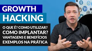 O que é Growth Hacking Como utilizar Como implantar Vantagens e benefícios Exemplos na prática [upl. by Nacim]