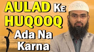 Aulad Ke Huqooq Ada Na Karne Ke Nuqsaan By AdvFaizSyedOfficial [upl. by Mena]