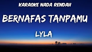 Lyla  Bernafas tanpamu Karaoke Lower Key Nada Rendah [upl. by Anilev]