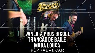 Vaneira pros Bigode  Trancão de Baile  Moda louca  Portal Gaúcho DVD ao vivo [upl. by Yrallam]