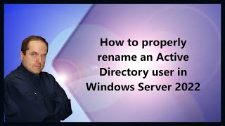 How to properly rename an Active Directory user in Windows Server 2022 [upl. by Domela]