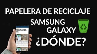 ¿Dónde está la Papelera de Reciclaje en los Samsung Galaxy [upl. by Ener204]