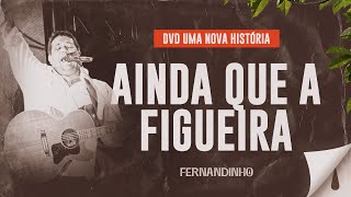 Fernandinho – Ainda Que a Figueira DVD Uma Nova História [upl. by Uhp]