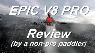 Epic V8 Pro Review by a nonpro paddler [upl. by Evangelia312]