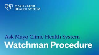 Ask Mayo Clinic Health System – Watchman Procedure [upl. by Brooking537]