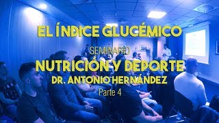 EL ÍNDICE GLUCÉMICO DE LOS HIDRATOS DE CARBONO  SEMINARIO DR ANTONIO HERNÁNDEZ BILBAO  Parte 4 [upl. by Prestige]