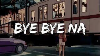 BYE BYE NA  Rico Blanco Lyrics [upl. by Yelroc585]