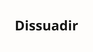 How to pronounce Dissuadir [upl. by Tnerual809]