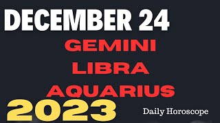 🔮DECEMBER 242023 ♊GEMINI ♎LIBRA ♒AQUARIUSDAILY HOROSCOPE [upl. by Ozen]