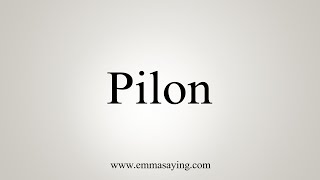 How To Say Pilon [upl. by Llewkcor]