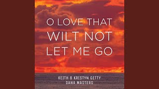 O Love That Wilt Not Let Me Go [upl. by Retloc]