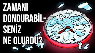 Zamanı Dondurabilseniz Ne Olurdu [upl. by Kirstin]