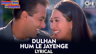 Dulhan Hum Le Jayenge  Lyrical  Salman K Karisma K  Dulhan Hum Le Jayenge  Kumar S Alka Y [upl. by Yauqaj93]