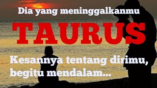 Kesannya tentang dirimu begitu mendalam  TAURUS [upl. by Anirad233]