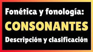 CONSONANTES españolas descripción y clasificación EntenderFonética [upl. by Akimak]