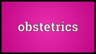 Obstetrics Meaning [upl. by Wilinski]