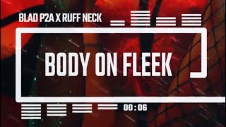 Blad P2A x Ruff Neck  Body On Fleek New Music 2021 [upl. by Obau794]