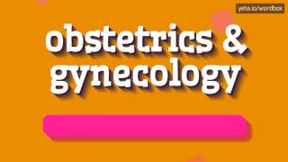 OBSTETRICS amp GYNECOLOGY  HOW TO PRONOUNCE IT [upl. by Lawler]