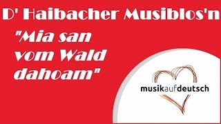 DHaibacher Musiblosn  Mia san vom Wald dahoam [upl. by Swirsky]