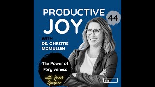 Productive Joy Ep 044 Mark Goodman The Power of Forgiveness [upl. by Lenox]