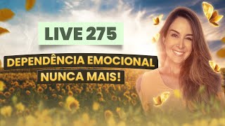 Live275 DEPENDÊNCIA EMOCIONAL NUNCA MAIS [upl. by Mij]