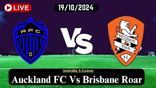 Auckland FC Vs Brisbane Roar Live Football Match Score Today HD 19102024  Australia ALeague [upl. by Ellehcor108]